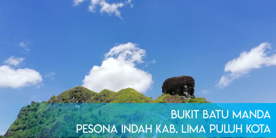 Bukit Batu Manda, Pesona Indah Kabupaten Lima Puluh Kota 