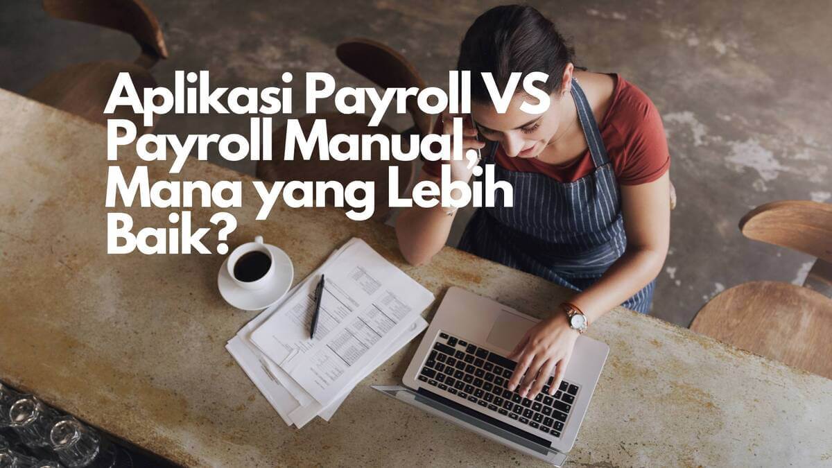 Aplikasi Payroll VS Payroll Manual, Mana Yang Lebih Baik?