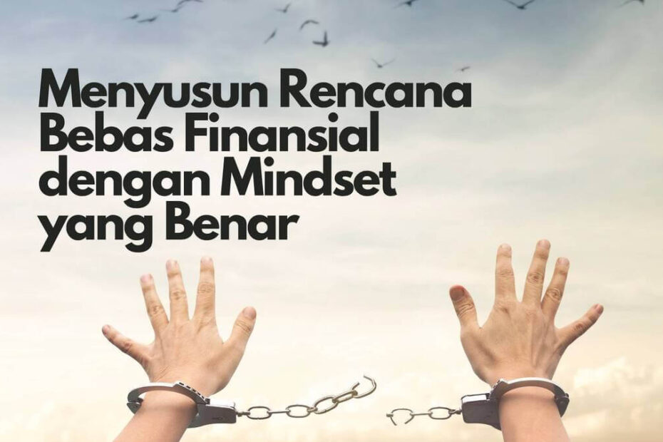 Menyusun Rencana Bebas Finansial Dengan Mindset Yang Benar